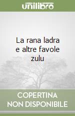 La rana ladra e altre favole zulu libro