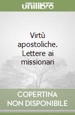 Virtù apostoliche. Lettere ai missionari libro