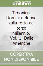 Timonieri. Uomini e donne sulla rotta del terzo millennio. Vol. 1: Dalle Americhe libro