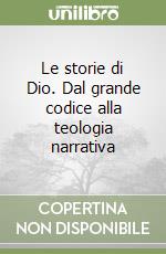 Le storie di Dio. Dal grande codice alla teologia narrativa libro