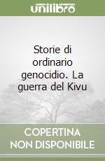 Storie di ordinario genocidio. La guerra del Kivu libro