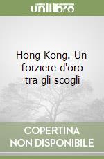 Hong Kong. Un forziere d'oro tra gli scogli libro