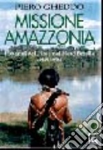 Missione Amazzonia. I 50 anni del Pime nel nord Brasile (1948-1998) libro