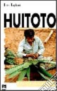Huitoto. Cultura e miti di un popolo indio libro