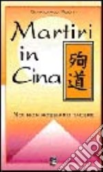 Martiri in Cina. Noi non possiamo tacere libro