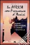 In Africa con Francesco d'Assisi. 50 anni dei cappuccini di Trento in Mozambico libro