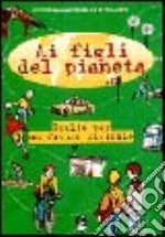 Ai figli del pianeta. Scelte per un futuro vivibile libro