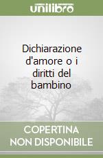 Dichiarazione d'amore o i diritti del bambino libro