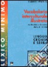 Lexico minimo. Vocabolario interculturale illustrato. Per bambini e bambine dai 2 ai 14 anni. Ediz. croata e serba libro