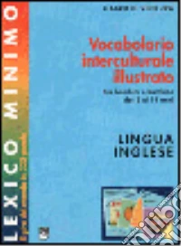 Lexico minimo. Vocabolario interculturale illustrato. Per bambini e bambine dai 2 ai 14 anni. Ediz. inglese libro