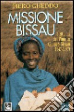 Missione Bissau. I 50 anni del Pime in Guinea Bissau (1947-1997) libro