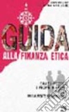 Guida alla finanza etica. Come investire i propri risparmi in modo socialmente responsabile libro di Stiz Giovanni Cooperativa Il Seme (cur.)