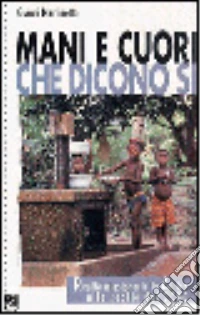 Mani e cuori che dicono sì. Realtà missionarie in Africa alle soglie del 2000 libro