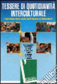 Tessere di quotidianità interculturale. Esperienze della scuola dell'infanzia ed elementare libro