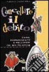 Cancellare il debito. Danni, responsabilità e meccanismi del debito estero libro di Castagnola Alberto