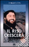 Il riso crescerà. Una vita donata a Dio e al popolo thailandese libro