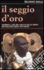 Il seggio d'oro. Nyamian: il dio del cielo e della terra nei racconti tradizionali degli anyi-bona (Costa d'Avorio) libro