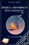 Didattica interculturale della matematica libro di Cappelletti Anna Maria