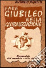 Fare giubileo nella globalizzazione. Spiritualità dell'economia e della politica libro