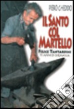 Il santo col martello. Felice Tantardini. 70 anni di Birmania libro