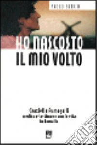 Ho nascosto il mio volto. Graziella Fumagalli medico e testimone con la vita in Somalia libro