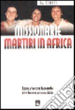 Missionarie martiri in Africa. Sono vive per la parola che hanno annunziato libro