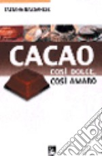 Cacao. Così dolce così amaro