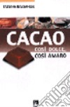 Cacao. Così dolce così amaro libro di Bassanese Tatjana