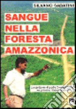 Sangue nella foresta amazzonica. La spedizione di padre Giovanni Calleri tra gli indios waimiri-atroari