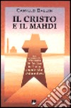 Il Cristo e il Mahdi. La comunità cristiana in Sudan nel suo contesto islamico libro