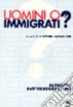 Uomini o immigrati? Alfabeto dell'immigrazione