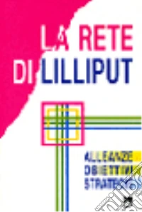 La rete di Lilliput. Alleanze, obiettivi, strategie libro