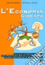 L'economia giocata. Giochi di simulazione per percorsi educativi verso una società sostenibile libro