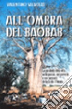 All'ombra del baobab. La parabola della vita nelle poesie, nei proverbi e nei racconti della Costa d'Avorio libro