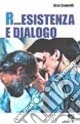 R... esistenza e dialogo