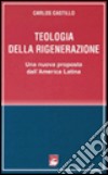 Teologia della rigenerazione. Una nuova proposta dall'America latina libro