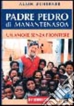 Padre Pedro di Manantenasoa. Un amore senza frontiere. Testimonianza libro