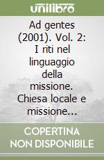 Ad gentes (2001). Vol. 2: I riti nel linguaggio della missione. Chiesa locale e missione universale libro