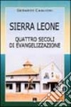 Sierra Leone. Quattro secoli di evangelizzazione libro di Caglioni Gerardo