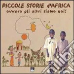 Piccole storie d'Africa. Ovvero gli altri siamo noi! libro