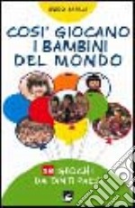 Così giocano i bambini del mondo. 18 giochi da tanti paesi