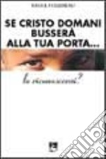 Se Cristo domani busserà alla tua porta... lo riconoscerai? libro