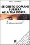 Se Cristo domani busserà alla tua porta... lo riconoscerai? libro