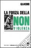 La forza della nonviolenza libro