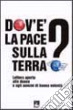 Dov'è la pace sulla terra? Lettera aperta alle donne e agli uomini di buona volontà libro