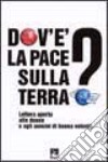 Dov'è la pace sulla terra? Lettera aperta alle donne e agli uomini di buona volontà libro