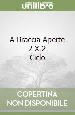 A Braccia Aperte 2 X 2 Ciclo libro