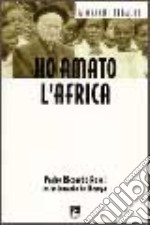 Ho amato l'Africa. Padre Riccardo Rossi missionario in Kenya libro