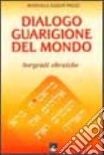 Dialogo guarigione del mondo. Sorgenti ebraiche libro