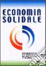 Economia solidale. Percorsi comuni tra nord e sud del mondo per uno sviluppo umano sostenibile